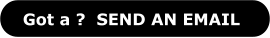 Got a ?  SEND AN EMAIL